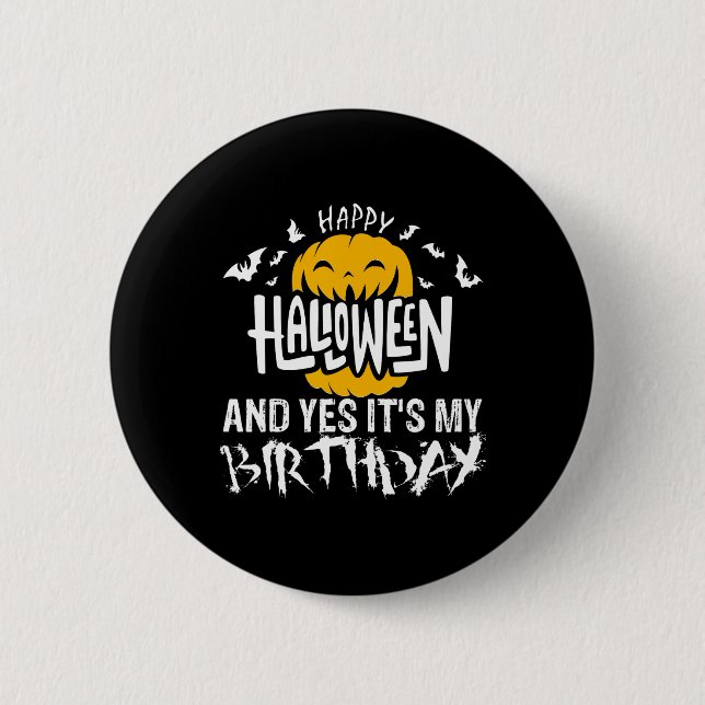 Happy Halloween and Yes It's My Birthday - Hallowe 6 Cm Round Badge (Front)