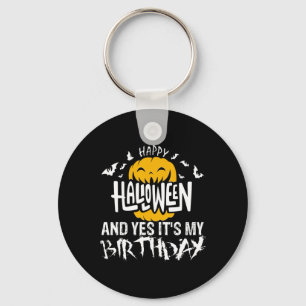 Happy Halloween and Yes It's My Birthday - Hallowe Key Ring