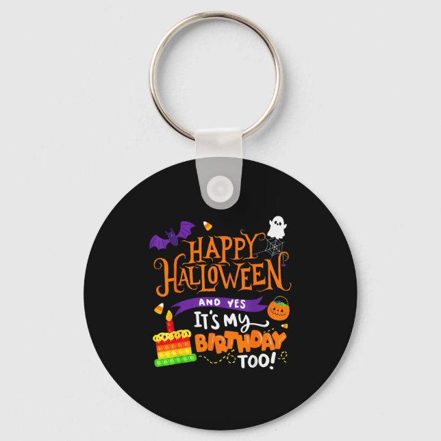 Happy Halloween And Yes It's My Birthday Halloween Key Ring (Front)