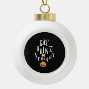 Happy Halloween Eat Drink And Be Scary Ceramic Ball Christmas Ornament