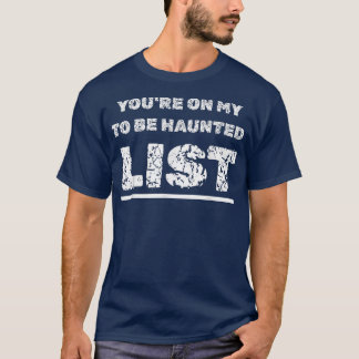Happy Halloween Haunting You're On My To Be Haunte T-Shirt