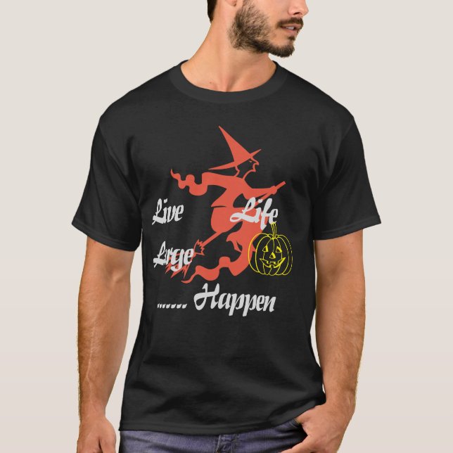 Happy Halloween: The "Live Life Large" T-Shirt (Front)