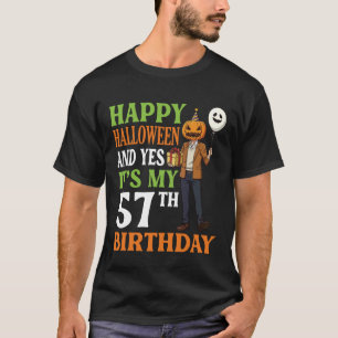 Happy Halloween & Yes It's My 57th Birthday Pumpki T-Shirt