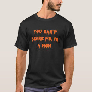 Happy Halloween You can t scare me I m a mum Spook T-Shirt