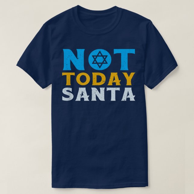 Happy Hanukkah Not Today Santa Funny Jewish Holida T-Shirt (Design Front)