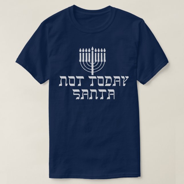 Happy Hanukkah Not Today Santa Funny Jewish Holida T-Shirt (Design Front)