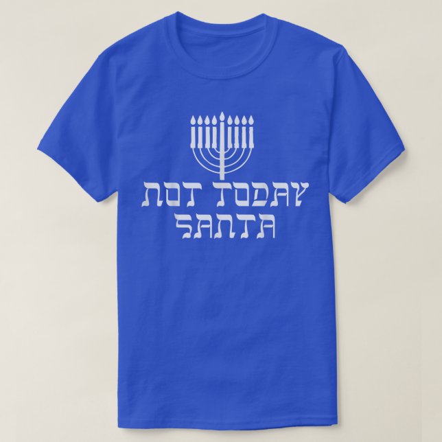Happy Hanukkah Not Today Santa Funny Jewish Holida T-Shirt (Design Front)
