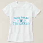 happy hanukkah T-Shirt<br><div class="desc">Happy freaking Hanukkah!</div>