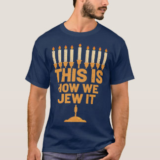 Happy Hanukkah This Is How We Jew It Menorah Jewis T-Shirt