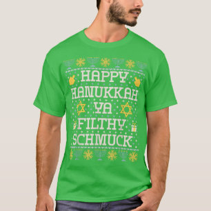 Happy Hanukkah Ya Filthy Schmuck , Funny Hanukkah T-Shirt