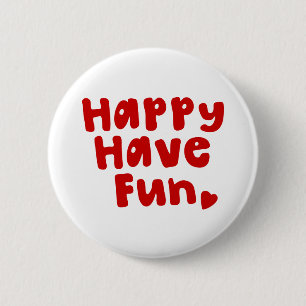 Happy Have Fun 6 Cm Round Badge