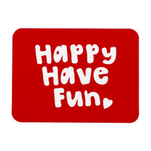 Happy Have Fun Magnet