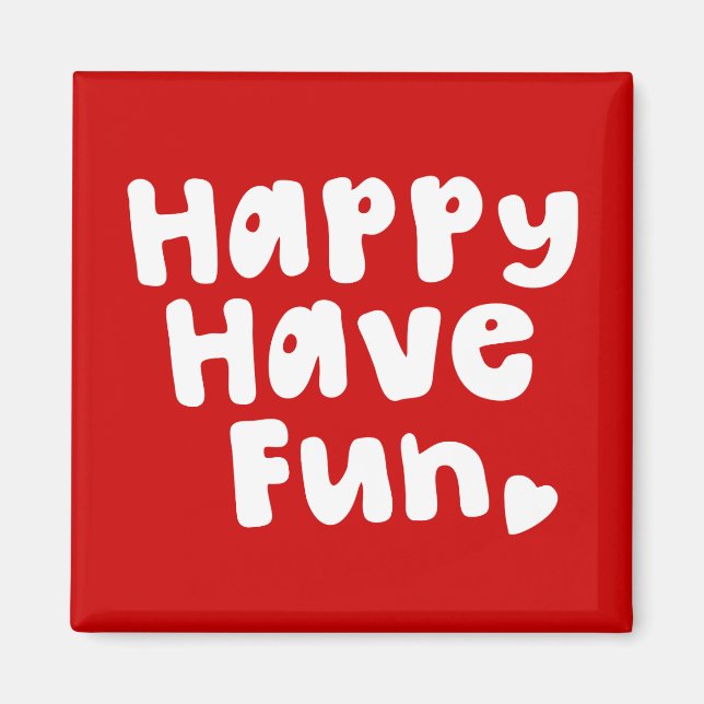 Happy Have Fun Magnet (Front)