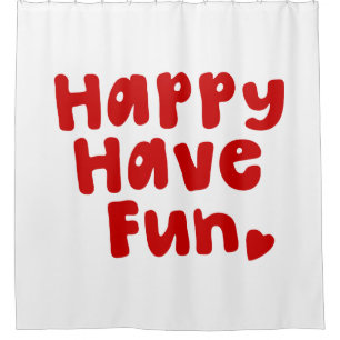 Happy Have Fun Shower Curtain