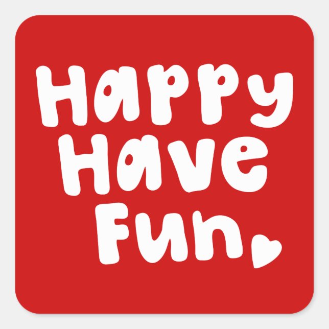 Happy Have Fun Square Sticker (Front)