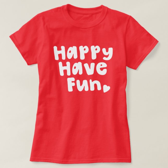 Happy Have Fun T-Shirt (Design Front)