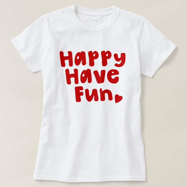 Happy Have Fun T-Shirt (Design Front)