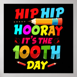 Happy Hip Hip Horray It's The 100th Day Of School Poster