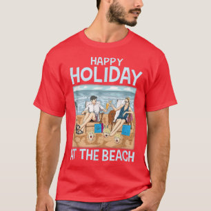 Happy holiday at the beach! Sarcastic funny life a T-Shirt