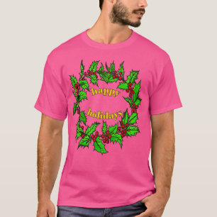 Happy Holidays Christmas Holly Wreath 1 T-Shirt
