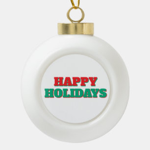 Happy Holidays Merry Christmas Holiday Time Ceramic Ball Christmas Ornament
