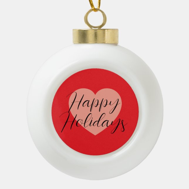 Happy Holidays Merry Christmas Holiday Time Heart Ceramic Ball Christmas Ornament (Front)