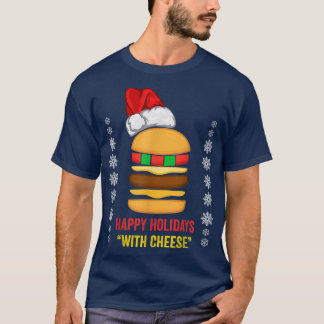 Happy Holidays With Cheese Christmas Cheeseburger  T-Shirt