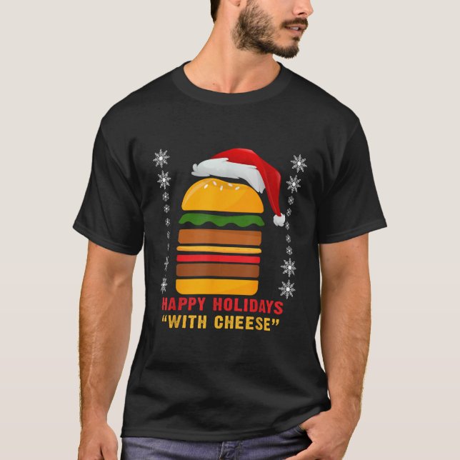 Happy Holidays with Cheese Christmas cheeseburger  T-Shirt (Front)