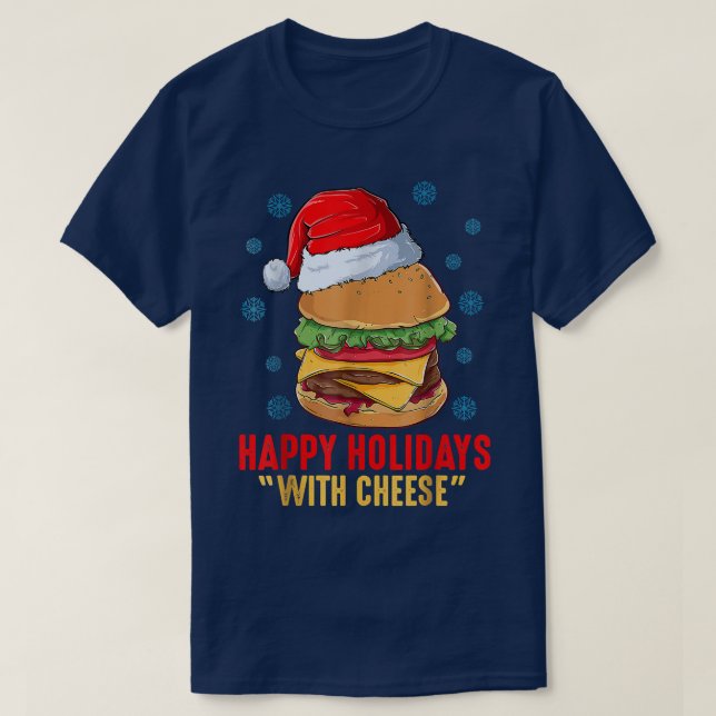 Happy Holidays with Cheese Christmas cheeseburger  T-Shirt (Design Front)
