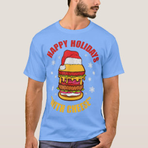 Happy Holidays With Cheese Christmas Cheeseburger  T-Shirt