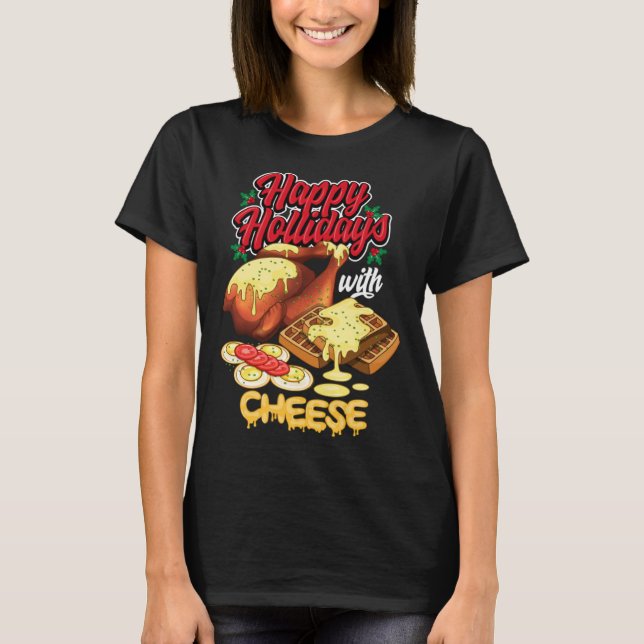 Happy Holidays With Cheese Humorous T-Shirt (Front)