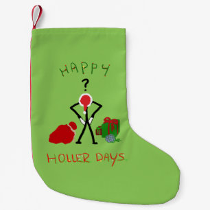 Happy Hollerdays 2 - broke for Christmas. Small Christmas Stocking