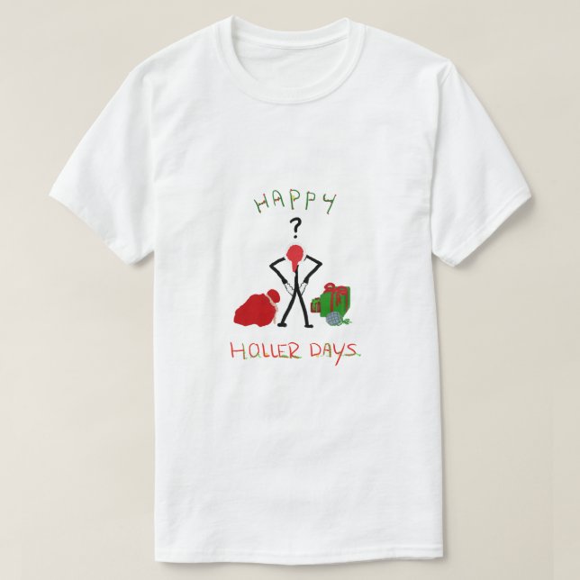 Happy Hollerdays 2 - broke for Christmas. T-Shirt (Design Front)