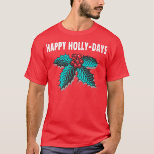 Happy HollyDays Holiday Christmas Holly Berries  T-Shirt