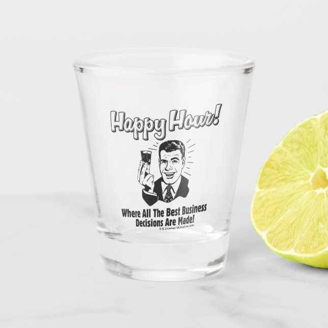 Happy Hour: Best Business Decisions Are Made Happ Shot Glass (Front)