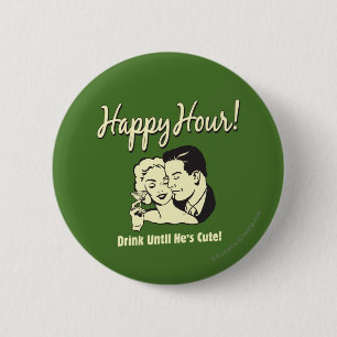 Happy Hour: Drink Until He's Cute 6 Cm Round Badge