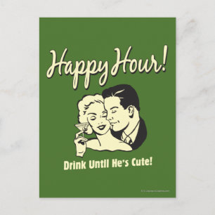 Happy Hour: Drink Until He's Cute Postcard