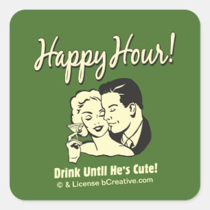 Happy Hour: Drink Until He's Cute Square Sticker