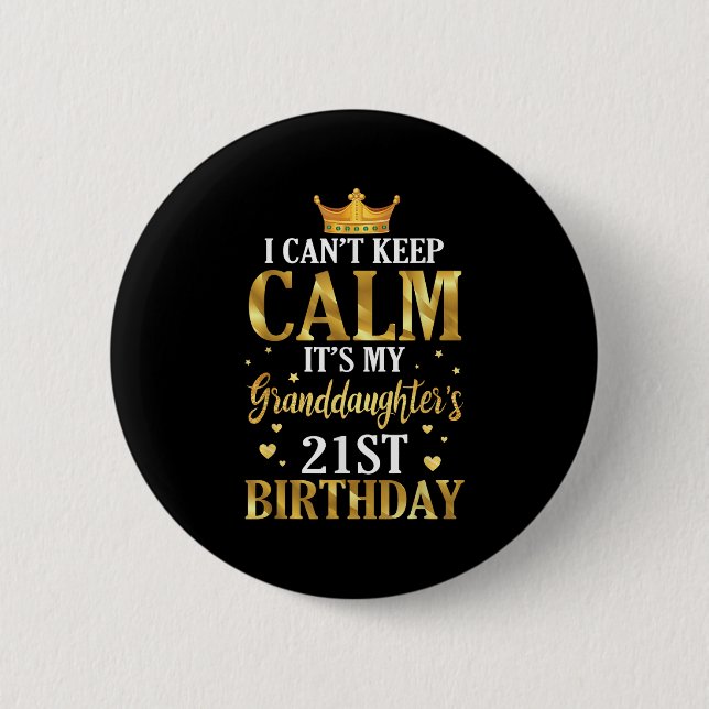 Happy I Can't Keep Calm Its My Granddaughter's 21s 6 Cm Round Badge (Front)