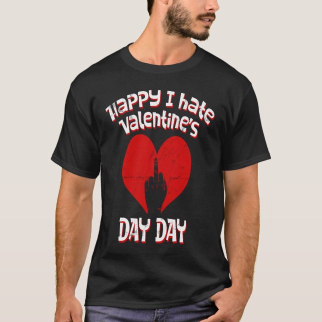 Happy I Hate Valentine's Day  Anti Valentines Day T-Shirt (Front)