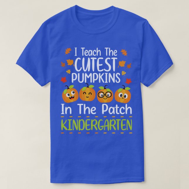 Happy I Teach The Cutest Pumpkins In The Kindergar T-Shirt (Design Front)
