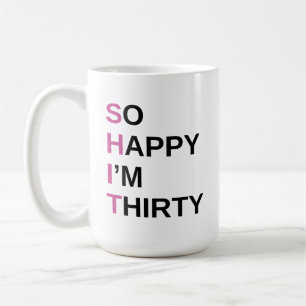 Happy I'm Thirty 30th Birthday Gifts For everyon Coffee Mug