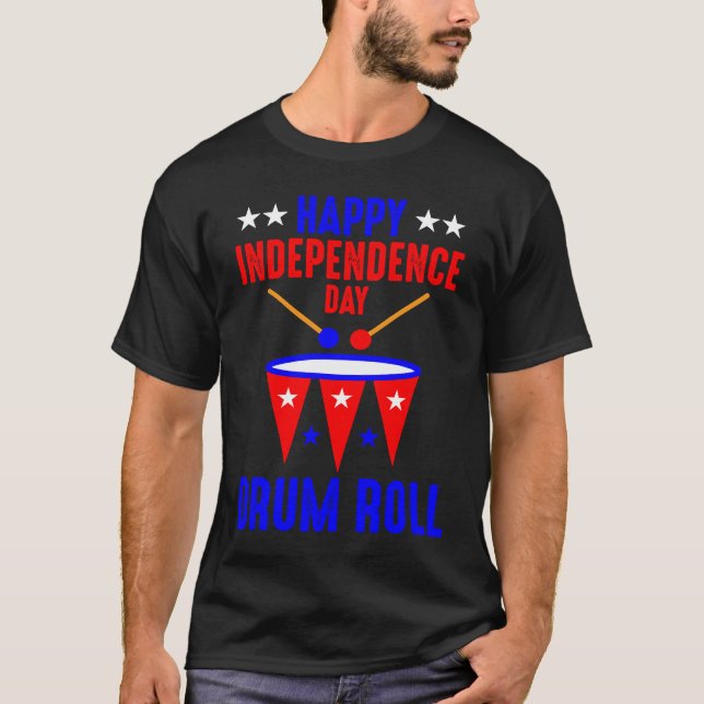 Happy Independence Day Drum Roll  Independence Day T-Shirt (Front)