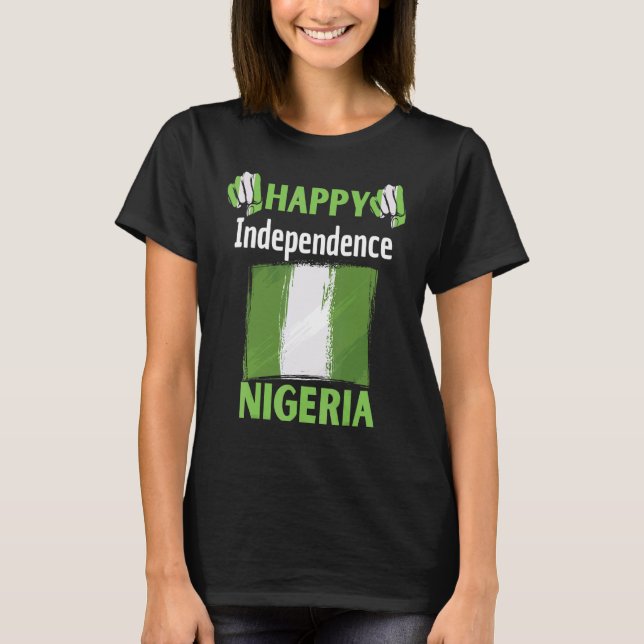 happy independence day nigeria proud to be nigeria T-Shirt (Front)