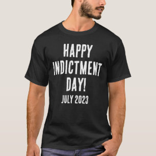 HAPPY INDICTMENT DAY! T-Shirt