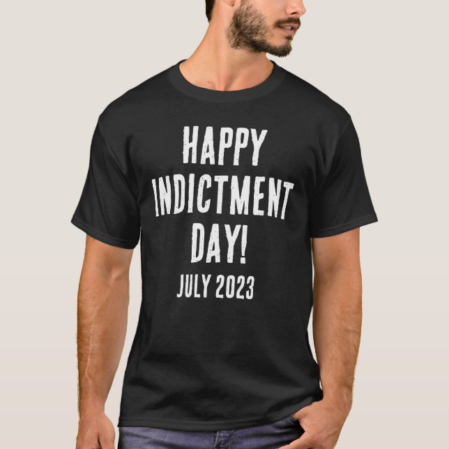 HAPPY INDICTMENT DAY! T-Shirt (Front)