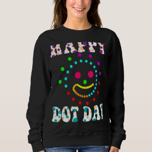 Happy International Dot Day 2022 September Happy D Sweatshirt