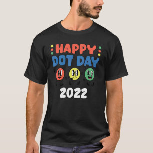 Happy International Dot Day 2022 T-Shirt