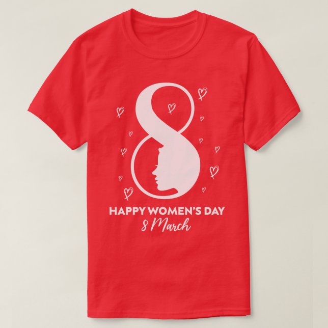 Happy International Womens Day 8 March 2021 Gift F T-Shirt (Design Front)