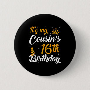Happy Its My Cousins 16th Birthday 2009 16 Years O 6 Cm Round Badge